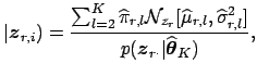 $\displaystyle \vert{\mbox{\protect\boldmath$z$}_{r,i}})=\frac{\sum_{l=2}^{K}\wi...
...tect\boldmath$z$}_{r\cdot}\vert\widehat{\mbox{\protect\boldmath$\theta$}}_K)},
$