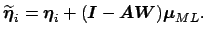 $\displaystyle \widetilde{\mbox{\protect\boldmath$\eta$}}_i = \mbox{\protect\bol...
...ect\boldmath$A$}\mbox{\protect\boldmath$W$})\mbox{\protect\boldmath$\mu$}_{ML}.$