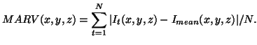 $\displaystyle MARV(x,y,z) = \sum_{t=1}^N \vert I_t(x,y,z) - I_{mean}(x,y,z) \vert / N. $
