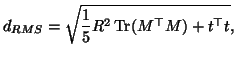 $\displaystyle d_{RMS} = \sqrt{\frac{1}{5} R^2 \mathrm{Tr}(M^\top M) + t^\top t},$