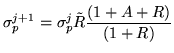 $\displaystyle \sigma_p^{j+1}=\sigma_p^{j}\tilde{R}\frac{(1+A+R)}{(1+R)}$