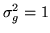 $ \sigma_g^2=1$
