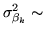 $ \sigma_{\beta_k}^2\sim$