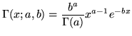 $\displaystyle \Gamma(x;a, b)=\frac{b^a}{\Gamma(a)}x^{a-1}e^{-bx}$