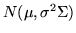 $ N(\mu,\sigma^2 \Sigma)$