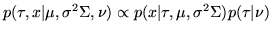 $\displaystyle p(\tau,x\vert\mu,\sigma^2\Sigma,\nu)\propto p(x\vert\tau,\mu,\sigma^2\Sigma)p(\tau\vert\nu)$