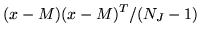 $\displaystyle (x-M)(x-M)^T/(N_J-1)$