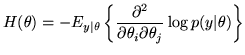 $\displaystyle H(\vec{\theta}) = -E_{y\vert\theta} \left\{ \frac{\partial^2}{\partial
\theta_i \partial \theta_j} \log p(y\vert\theta) \right\}$