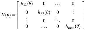 $\displaystyle H(\vec{\theta}) \! =\! \left[\! \begin{array}{cccc}
h_{11}(\vec{\...
... 0 & \ddots & 0 \\
0 & \hdots & 0 & h_{mm}(\vec{\theta})
\end{array}\! \right]$