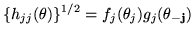 $\displaystyle \{h_{jj}(\theta)\}^{1/2}=f_j(\theta_j)g_j(\vec{\theta_{-j}})$