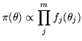 $\displaystyle \pi(\vec{\theta})\propto \prod_j^m f_{j}(\theta_j)$