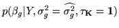 $ p(\beta_g\vert Y,\sigma_g^2=\widehat{\sigma_g^2},\vec{\tau_K=1})$