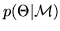 $ p(\Theta\vert\mathcal{M})$