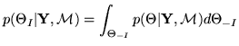$\displaystyle p(\Theta_I\vert\mathbf{Y},\mathcal{M})= \int_{\Theta_{-I}}p(\Theta\vert\mathbf{Y},\mathcal{M})d{\Theta_{-I}}$