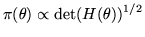 $\displaystyle \pi(\theta)\propto \det(H(\theta))^{1/2}$