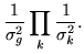 $\displaystyle \frac{1}{\sigma_g^2}
\prod_k \frac{1}{\sigma_k^2}.$