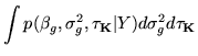 $\displaystyle \int p(\beta_g,\sigma_g^2,\vec{\tau_K}\vert Y) d\sigma_g^2 d\vec{\tau_K}$