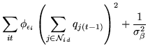 $\displaystyle \sum_{it} \phi_{\epsilon_i}
\left(
\sum_{j\in{\cal N}_{id}} q_{j(t-1)}
\right)^2
+\frac{1}{\sigma_\beta^2}$