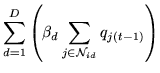 $\displaystyle \sum_{d=1}^D \left(\beta_d \sum_{j\in{\cal N}_{id}}
q_{j(t-1)}\right)$