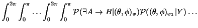 $\displaystyle \int_0^{2\pi}\int_0^{\pi}\ldots\int_0^{2\pi}\int_0^{\pi}\mathcal{...
...ightarrow
B\vert(\theta,\phi)_{x})\mathcal{P}((\theta,\phi)_{x_1}\vert Y)\ldots$