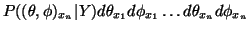 $\displaystyle {P}((\theta,\phi)_{x_n}\vert Y)d\theta_{x_1}d\phi_{x_1}\ldots
d\theta_{x_n} d\phi_{x_n}$