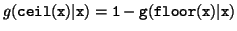 $ g(\tt {ceil}(x)\vert x)=1-g(\tt {floor}(x)\vert x)$