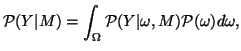 $\displaystyle \mathcal{P}(Y\vert M)=\int_{\Omega}\mathcal{P}(Y\vert\omega,M)\mathcal{P}(\omega)d\omega,$