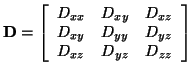 $\displaystyle \vec{D}=\left[ \begin{array}{ccc} D_{xx}&D_{xy}&D_{xz}\\ D_{xy}&D_{yy}&D_{yz}\\ D_{xz}&D_{yz}&D_{zz} \end{array}\right]$