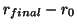 $ r_{final}-r_0$
