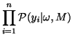 $\displaystyle \prod_{i=1}^n
\mathcal{P}(y_i\vert\omega,M)$