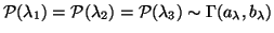 $\displaystyle \mathcal{P}(\lambda_1)=\mathcal{P}(\lambda_2)=\mathcal{P}(\lambda_3)\sim\Gamma(a_\lambda,b_\lambda)$