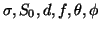 $ \sigma,S_0,d,f,\theta,\phi$