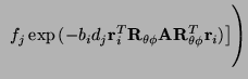 $\displaystyle \left.\vphantom{\sum_{(\theta,\phi)\in\Theta\Phi}\left(\sum_{j\in...
...}_i^T\vec{R}_{\theta\phi}\vec{A}\vec{R}_{\theta\phi}^T\vec{r}_i)}\right]\right)$