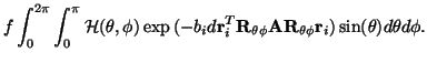 $\displaystyle f\int_0^{2\pi}\int_0^{\pi}\mathcal{H}(\theta,\phi)\exp{(-b_id\vec...
...}_{\theta\phi}\vec{A}\vec{R}_{\theta\phi}\vec{r}_i)}\sin(\theta)d\theta
d\phi .$