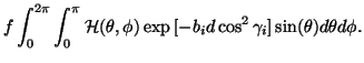 $\displaystyle f\int_0^{2\pi}\int_0^{\pi}\mathcal{H}(\theta,\phi)\exp{}[-b_id\cos^2\gamma_i]\sin(\theta)d\theta
d\phi .$