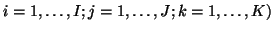 $ i=1,\dots,I; j=1,\dots,J; k=1,\dots,K)$