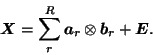 \begin{displaymath}
\mbox{\protect\boldmath$X$}=\sum_r^R\mbox{\protect\boldmath$...
...mes \mbox{\protect\boldmath$b$}_r+\mbox{\protect\boldmath$E$}.
\end{displaymath}