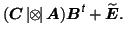 $\displaystyle (\mbox{\protect\boldmath$C$}\,\vert\!\!\otimes\!\!\vert\,\mbox{\p...
...ox{\scriptsize\textit{\sffamily {t}}}}+\widetilde{\mbox{\protect\boldmath$E$}}.$