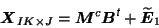 \begin{displaymath}
\mbox{\protect\boldmath$X$}_{IK\times J} = \mbox{\protect\bo...
...it{\sffamily {t}}}}+ \widetilde{\mbox{\protect\boldmath$E$}}_1
\end{displaymath}