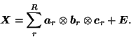 \begin{displaymath}
\mbox{\protect\boldmath$X$}=\sum^R_r\mbox{\protect\boldmath$...
...mes \mbox{\protect\boldmath$c$}_r+\mbox{\protect\boldmath$E$}.
\end{displaymath}