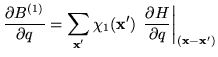 $\displaystyle \frac{\partial B^{(1)}}{\partial q} = \sum_{\mathbf{x}'} \chi_1(\...
..., \left. \frac{\partial H}{\partial q} \right\vert _{(\mathbf{x}- \mathbf{x}')}$