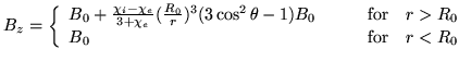$\displaystyle B_z = \left\{ \begin{array}{lccl}
B_0 + \frac{\chi_{i} - \chi_{e}...
...uad & \mathrm{for} & r>R_0 \\
B_0 & & \mathrm{for} & r<R_0
\end{array} \right.$