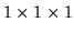 $ 1 \times 1 \times 1$