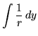 $\displaystyle \int \frac{1}{r} \, dy$