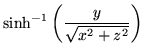 $\displaystyle \mathrm{sinh}^{-1}\left(\frac{y}{\sqrt{x^2 + z^2}}\right)$
