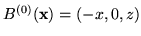 $ B^{(0)}(\mathbf{x}) = (-x,0,z)$