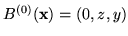 $ B^{(0)}(\mathbf{x}) = (0,z,y)$