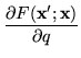 $\displaystyle \frac{\partial F(\mathbf{x}' ; \mathbf{x})}{\partial q}$