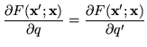 $\displaystyle \frac{\partial F(\mathbf{x}' ; \mathbf{x})}{\partial q} = \frac{\partial F(\mathbf{x}' ; \mathbf{x})}{\partial q'}$