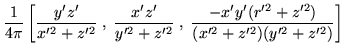 $\displaystyle \frac{1}{4\pi} \left[ \frac{y'z'}{x'^2 + z'^2} \; , \; \frac{x'z'...
...2 + z'^2} \; , \; \frac{-x'y'(r'^2 + z'^2)}{(x'^2 + z'^2)(y'^2 + z'^2)} \right]$